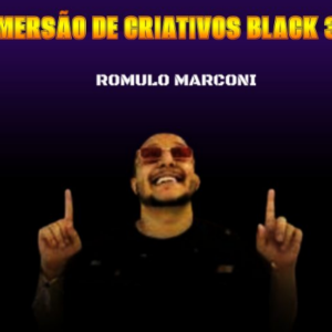 IMERSÃO DE CRIATIVOS BLACK 3.0 - ROMULO MARCONI